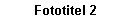 Textfeld: Fototitel 2
