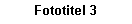 Textfeld: Fototitel 3